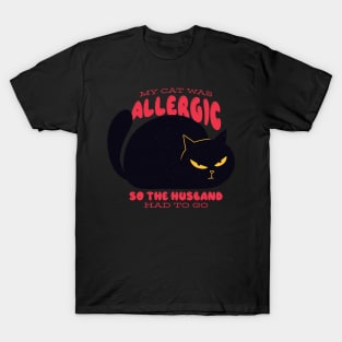 Funny "My Cat Was Allergic so the Husband Had to Go" Design T-Shirt